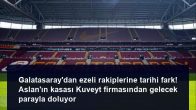 Galatasaray’dan ezeli rakiplerine tarihi fark! Aslan’ın kasası Kuveyt firmasından gelecek parayla doluyor