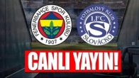 Slovacko – Fenerbahçe maçı Canlı yayın -FB maçı  canlı