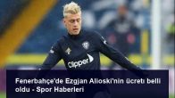 Fenerbahçe’de Ezgjan Alioski’nin ücretı belli oldu – Spor Haberleri