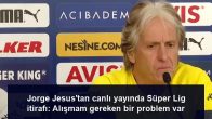 Jorge Jesus’tan canlı yayında Süper Lig itirafı: Alışmam gereken bir problem var