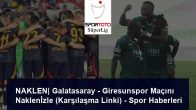 NAKLEN| Galatasaray – Giresunspor Maçını Naklenİzle (Karşılaşma Linki) – Spor Haberleri