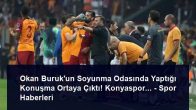 Okan Buruk’un Soyunma Odasında Yaptığı Konuşma Ortaya Çıktı! Konyaspor… – Spor Haberleri