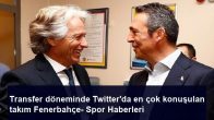 Transfer döneminde Twitter’da en çok konuşulan takım Fenerbahçe- Spor Haberleri
