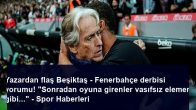 Yazardan flaş Beşiktaş – Fenerbahçe derbisi yorumu! “Sonradan oyuna girenler vasıfsız elemen gibi…” – Spor Haberleri