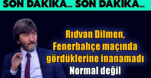 Rıdvan Dilmen, Fenerbahçe karşılaşmasında gördüklerine inanamadı: Normal değil