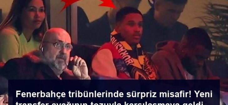 Fenerbahçe tribünlerinde sürpriz misafir! Yeni transfer ayağının tozuyla karşılaşmaya geldi