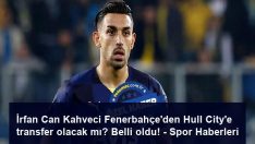 İrfan Can Kahveci Fenerbahçe’den Hull City’e transfer olacak mı? Belli oldu! – Spor Haberleri