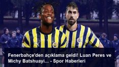 Fenerbahçe’den açıklama geldi! Luan Peres ve Michy Batshuayi… – Spor Haberleri