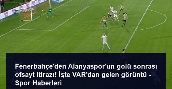 Fenerbahçe’den Alanyaspor’un golü sonrası ofsayt itirazı! İşte VAR’dan gelen görüntü – Spor Haberleri