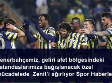 Fenerbahçemiz, geliri afet bölgesindeki vatandaşlarımıza bağışlanacak özel mücadelede  Zenit’i ağırlıyor Spor Haberleri
