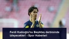 Ferdi Kadıoğlu’nu Beşiktaş derbisinde izleyecekler! – Spor Haberleri
