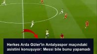 Herkes Arda Güler’in Antalyaspor maçındaki asistini konuşuyor: Messi bile bunu yapamadı