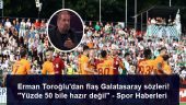 Erman Toroğlu’dan flaş Galatasaray sözleri! “Yüzde 50 bile hazır değil” – Spor Haberleri