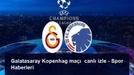 Galatasaray Kopenhag maçı  canlı izle – Spor Haberleri