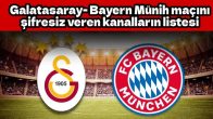 Galatasaray- Bayern Münih maçını şifresiz veren kanalların listesi  – Spor Haberleri