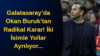 Galatasaray’da Okan Buruk’tan Radikal Karar! İki İsimle Yollar Ayrılıyor