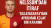 Nelsson’dan itiraf: “Galatasaray’dan ayrılmak kolay bir karardı