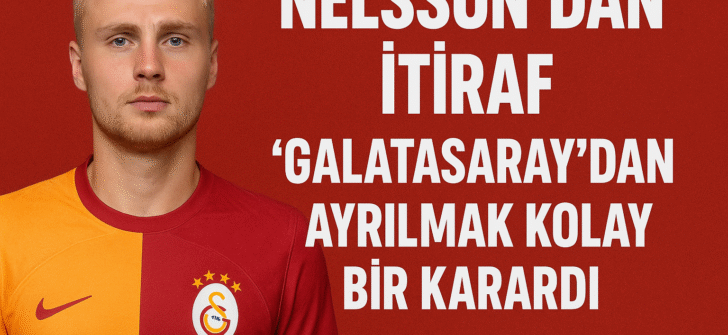 Nelsson’dan itiraf: “Galatasaray’dan ayrılmak kolay bir karardı