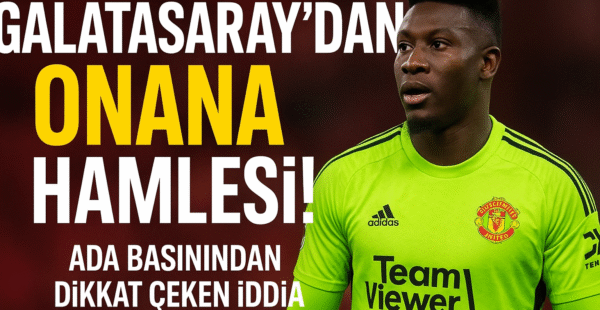 Galatasaray’dan Onana hamlesi! Ada basınından dikkat çeken iddia