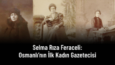 Selma Rıza Kimdir? Osmanlı’nın İlk Kadın Gazetecisi ve Feminist Öncüsü