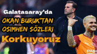 Okan Buruk’tan Osimhen Yorumu: Endişemiz Büyük