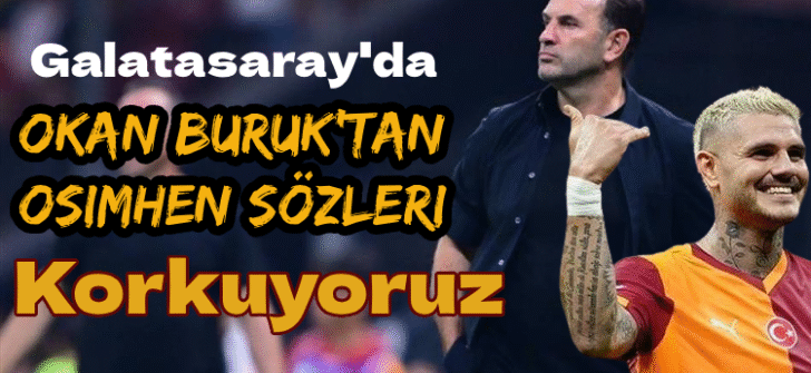 Okan Buruk’tan Osimhen Yorumu: Endişemiz Büyük